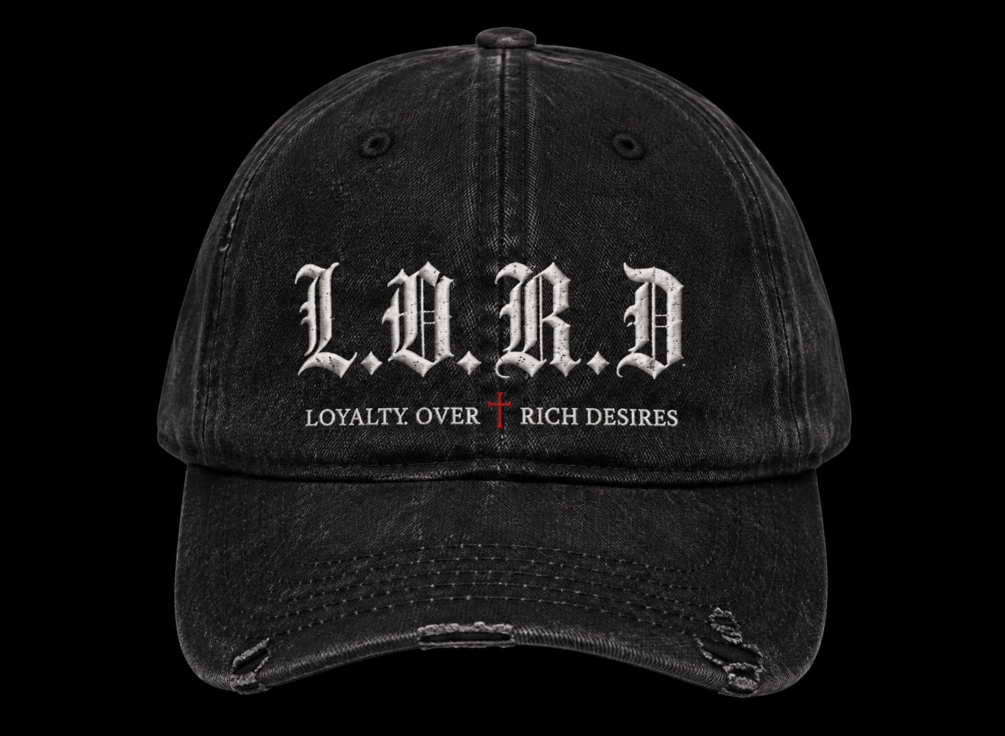 L.O.R.D. Distressed Hat
Loyalty Over Rich Desires